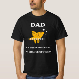 DAD DAD'S WEEKEND FORECAST 100% CHANCE OF FISHING T-Shirt
