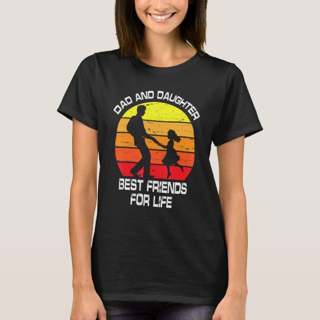 Dad & Daughter Best Friends For Life Happy To Me Y T-Shirt (Front)