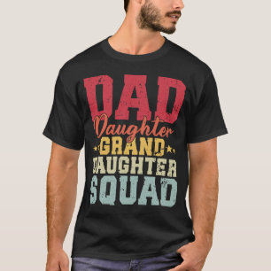 Dad Daughter Granddaughter Squad Funny Matching  T-Shirt