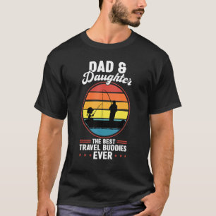 dad & daughter the best travel buddies father fish T-Shirt