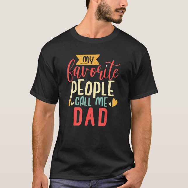Dad Design My Favorite People Call me Dad T-Shirt (Front)
