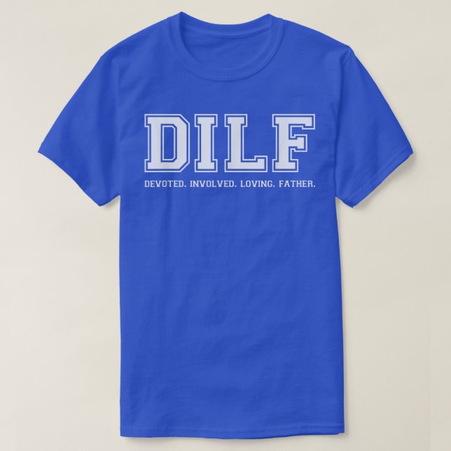 Dad  DILF Ded Involved Loving Father Quote Tee  (Design Front)