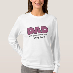  “Dad, Even Your Silence” Heartfelt Father's Day  T-Shirt