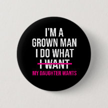 Dad Father I'm A Grown Man I Do What funny Cute