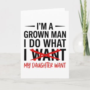 Dad Father I'm A Grown Man I Do What funny Cute Card
