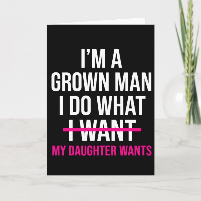 Dad Father I'm A Grown Man I Do What funny Cute Card (Front)