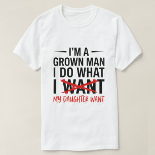 Dad Father I'm A Grown Man I Do What funny Cute T-Shirt
