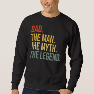 Dad Fathers Day Dad The Man The Myth The Legend Me Sweatshirt