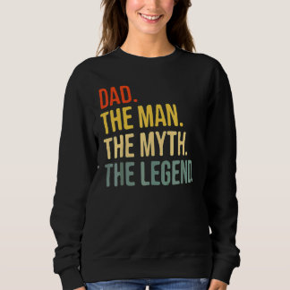 Dad Fathers Day Dad The Man The Myth The Legend Sweatshirt