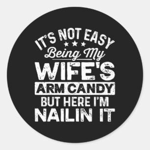 Dad Fathers Day It Not Easy Being My Wife's Arm Ca Classic Round Sticker