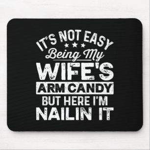 Dad Fathers Day It Not Easy Being My Wife's Arm Ca Mouse Pad