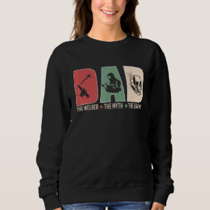 Dad Fathers Welders Myths Legend Apparel Sweatshirt