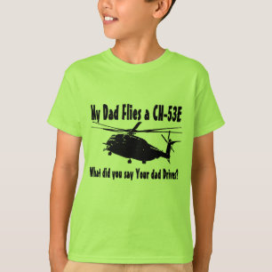 Dad Flies a CH-53E Helicopter T-Shirt