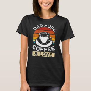 Dad Fuel Coffee And Love Backprint Fathers Day T-Shirt