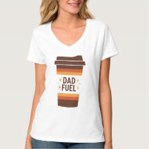 Dad Fuel – Funny Coffee Mug Father’s Day T-Shirt