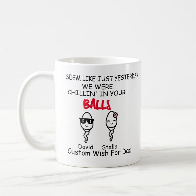 Dad Funny Sperm Yesterday we Chilling In Your Ball Coffee Mug (Left)