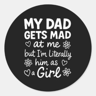 Dad Gets Mad At Me Funny Father Daughter Humor Say Classic Round Sticker