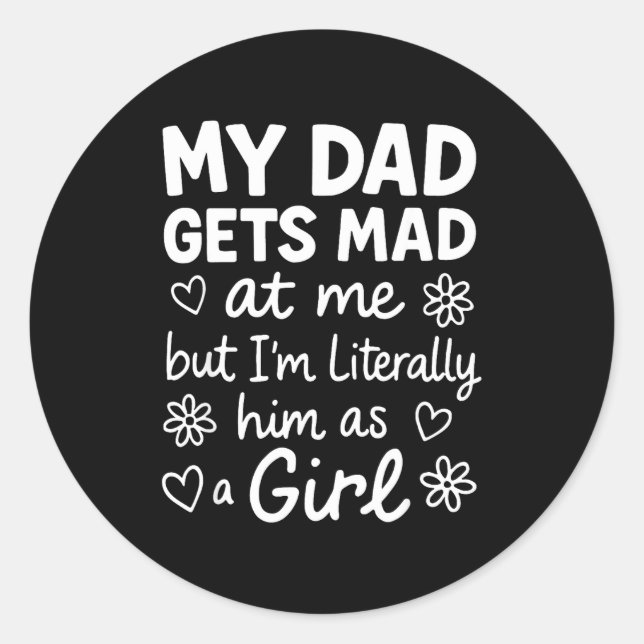 Dad Gets Mad At Me Funny Father Daughter Humor Say Classic Round Sticker (Front)