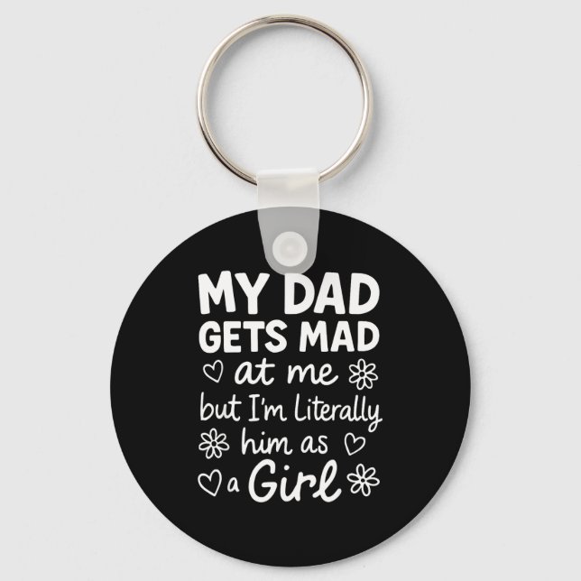 Dad Gets Mad At Me Funny Father Daughter Humor Say Keychain (Front)
