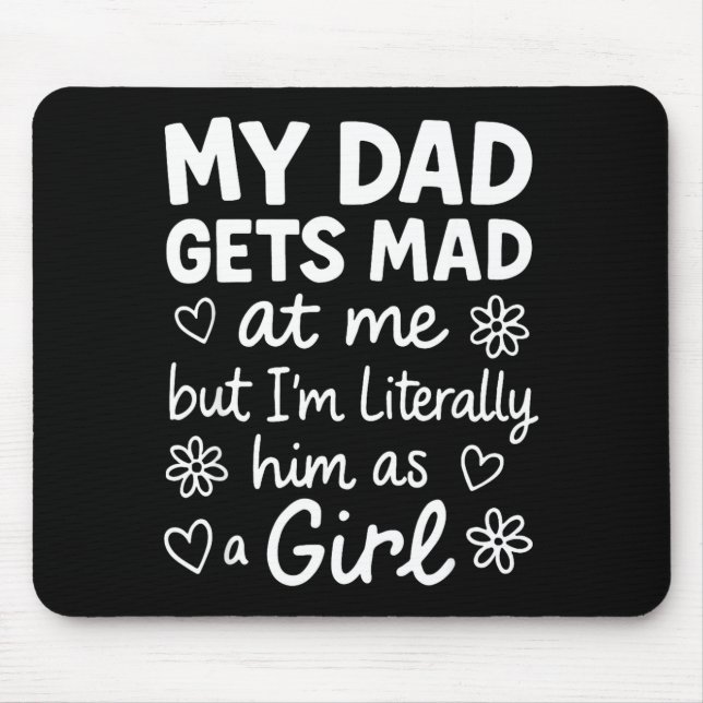 Dad Gets Mad At Me Funny Father Daughter Humor Say Mouse Pad (Front)