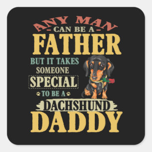 Dad Gift Any Man Can Be A Father Dachshund Daddy Square Sticker