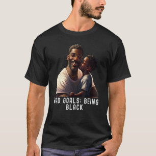 Dad Goals Being Black Quote Black King Magic Fathe T-Shirt