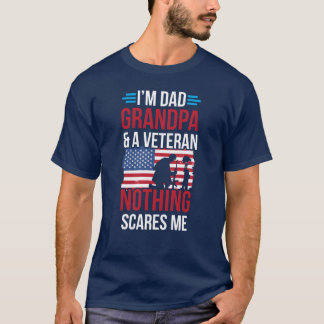 Dad Grandpa And Veteran Nothing Scares Me Father f T-Shirt