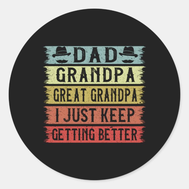 Dad Grandpa Great Grandpa I Just Keep Getting Bett Classic Round Sticker (Front)