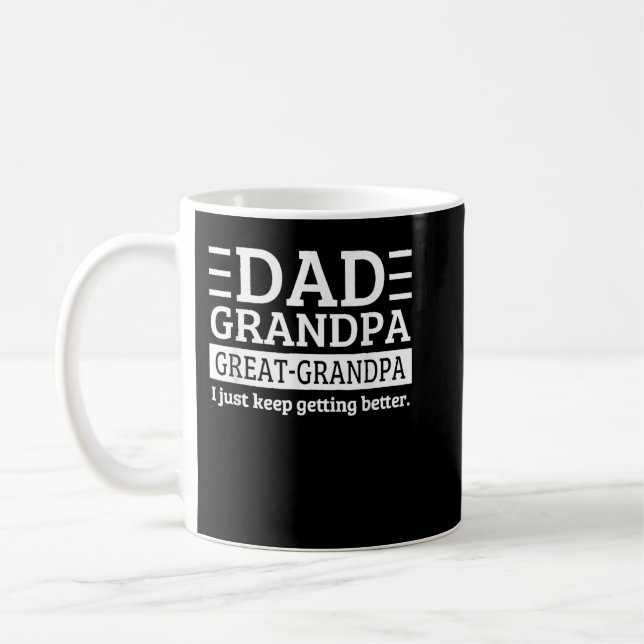 Dad Grandpa Great Grandpa I Just Keep Getting Bett Coffee Mug (Left)
