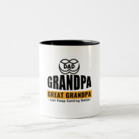 Dad Grandpa Great grandpa I Just Keep Getting Bett