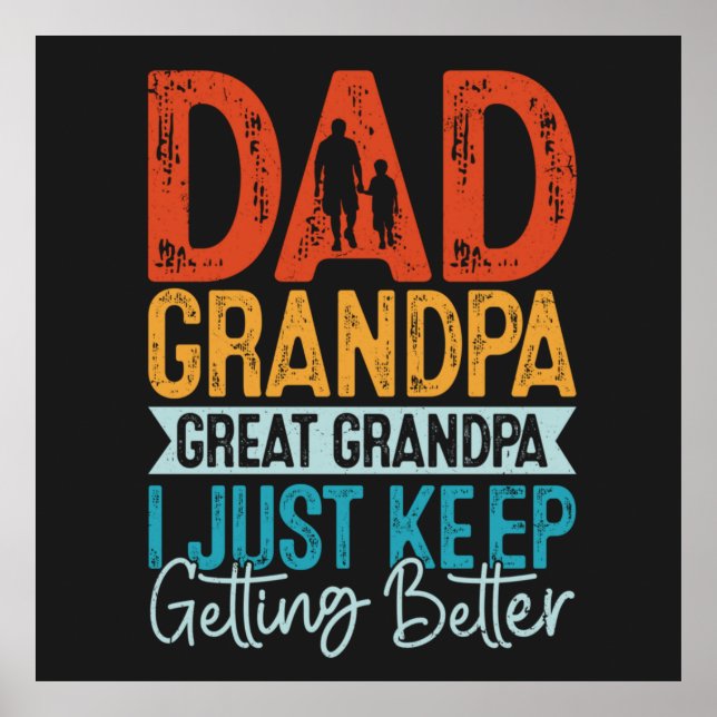 Dad Grandpa Great Grandpa I Just Keep Getting  Poster (Front)