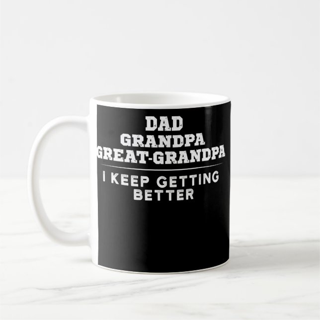 Dad Grandpa Great Grandpa I Keep Getting Better  Coffee Mug (Left)