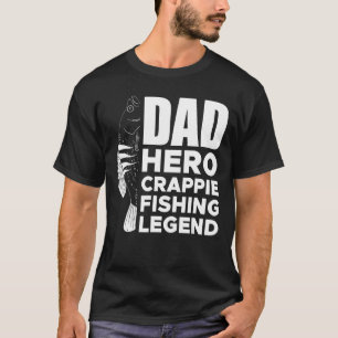 Dad Hero Crappie Fishing Legend Fathers Day T-Shirt
