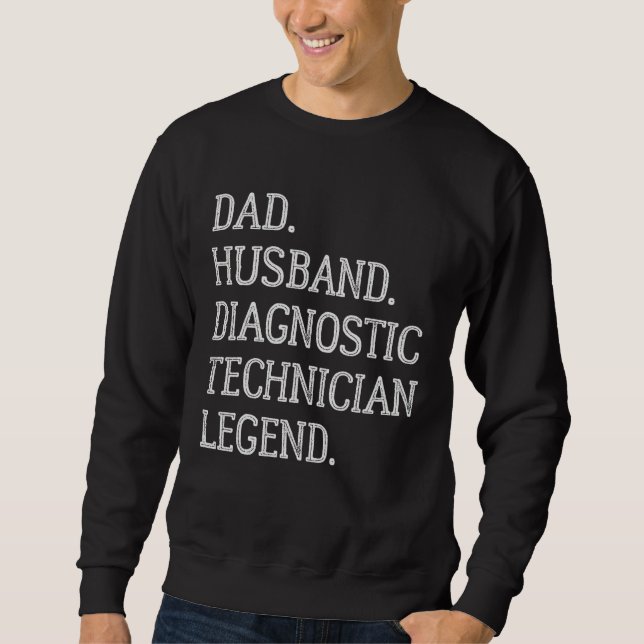 Dad Husband Diagnostic Technician Legend Sweatshirt (Front)