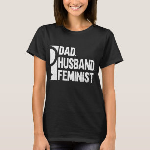 Dad. Husband. Feminist. - Men Feminism Women's Rig T-Shirt