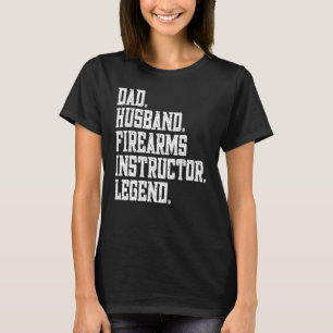 Dad Husband firearms instructor Legend T-Shirt