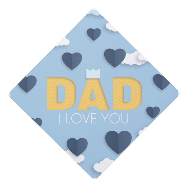 Dad I love you, father's day gift  Graduation Cap Topper (Front)