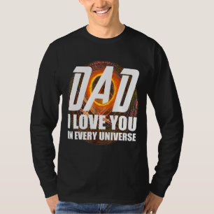Dad I Love You In Every Universe Daddy Fathers Gra T-Shirt