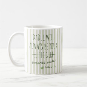 Dad, I will always be your financial burden Mug