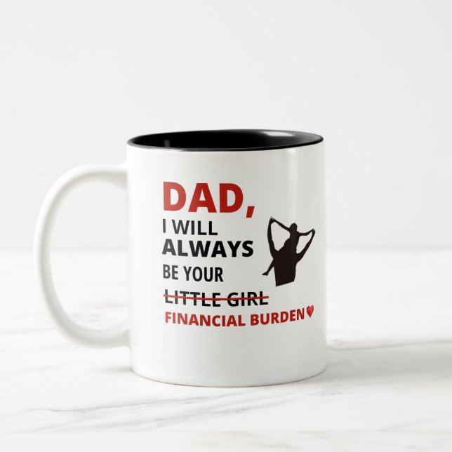Dad, I will always be your financial burden Two-Tone Coffee Mug (Left)