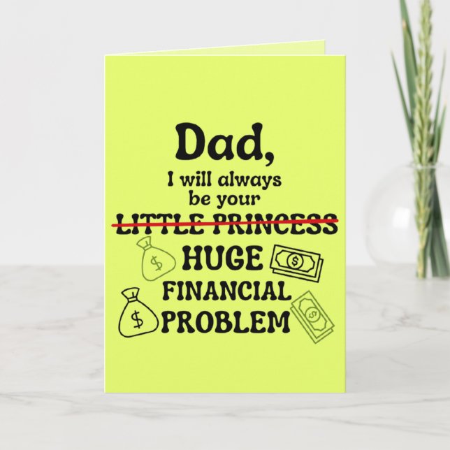 Dad, I Will Always Be Your Huge Financial Problem Card (Front)
