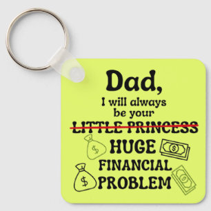 Dad, I Will Always Be Your Huge Financial Problem Keychain