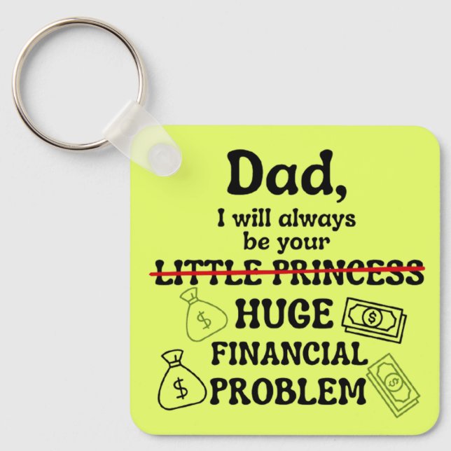 Dad, I Will Always Be Your Huge Financial Problem Keychain (Front)