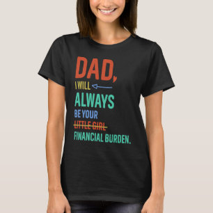 Dad I Will Always Be Your Little Girl Fathers Day T-Shirt