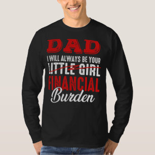 Dad I Will Always Be Your Little Girl Financial Bu T-Shirt