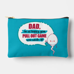 Dad I'm So Happy Your Pull Out Game Was Weak AF Accessory Pouch