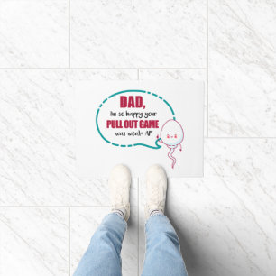 Dad I'm So Happy Your Pull Out Game Was Weak AF Doormat