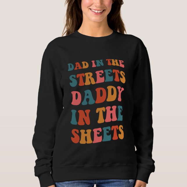 Dad In The Streets Daddy In The Sheets Cute Boho D Sweatshirt (Front)