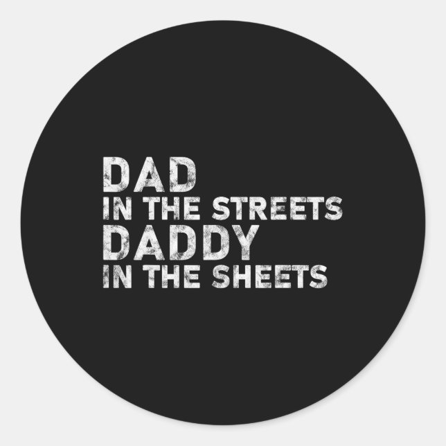 Dad In The Streets Daddy In The Sheets Father&# s Classic Round Sticker (Front)