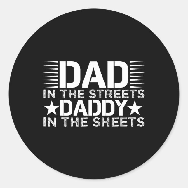 Dad In The Streets Daddy In The Sheets Fathers Day Classic Round Sticker (Front)